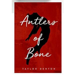 Antlers of Bone, Paperback - Taylor Denton imagine