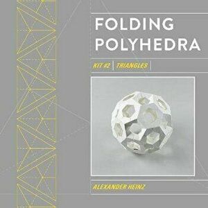 Folding Polyhedra: Kit #2 Triangles, Paperback - Alexander Heinz imagine