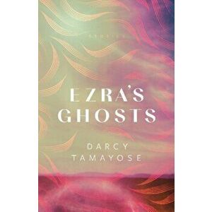 Ezra's Ghosts. Stories, Paperback - Darcy Tamayose imagine