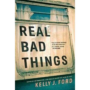 Real Bad Things, Paperback - Kelly J. Ford imagine