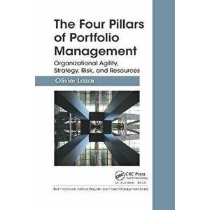 The Four Pillars of Portfolio Management. Organizational Agility, Strategy, Risk, and Resources, Paperback - Olivier Lazar imagine