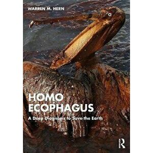 Homo Ecophagus. A Deep Diagnosis to Save the Earth, Paperback - Warren M. Hern imagine