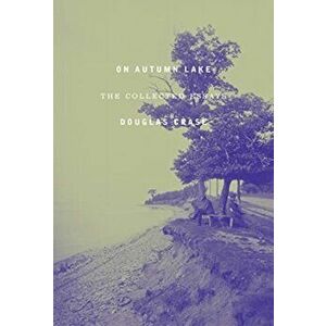 On Autumn Lake. Collected Essays, Paperback - Douglas Crase imagine