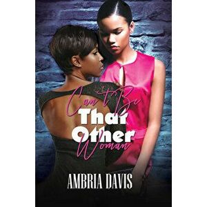 Can't Be That Other Woman, Paperback - Ambria Davis imagine