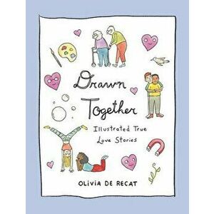 Drawn Together. Illustrated True Love Stories, Hardback - Olivia de Recat imagine
