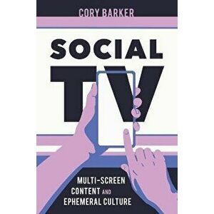 Social TV. Multiscreen Content and Ephemeral Culture, Paperback - Cory Barker imagine