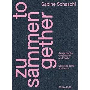 Zusammen / Together (Bilingual edition). Ausgewahlte Gesprache und Texte / Selected talks and texts, Paperback - Sabine Schasch imagine