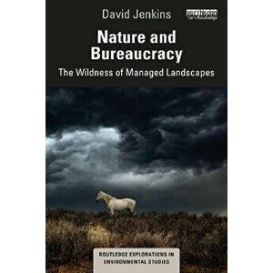 Nature and Bureaucracy. The Wildness of Managed Landscapes, Paperback - David Jenkins imagine