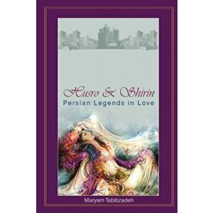 Husrō & Shirin. Persian Legends in Love, Paperback - Maryam Tabibzadeh imagine