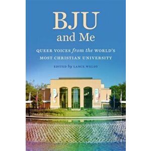 BJU and Me. Queer Voices from the World's Most Christian University, Paperback - Elena Kelly imagine