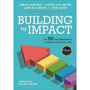 Building to Impact. The 5D Implementation Playbook for Educators, Paperback - John Hattie imagine