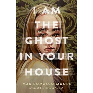 I Am the Ghost in Your House, Hardback - Mar Romasco-Moore imagine