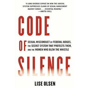 Code of Silence. Inside the Case That Led to the First Federal Judge to be Impeached for Sexual Misconduct, Paperback - Lise Olsen imagine