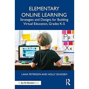 Elementary Online Learning. Strategies and Designs for Building Virtual Education, Grades K-5, Paperback - Holly Skadsem imagine