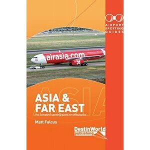 Airport Spotting Guides Asia & Far East, Paperback - Matt Falcus imagine