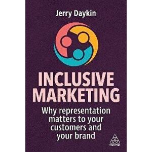 Inclusive Marketing. Why Representation Matters to Your Customers and Your Brand, Paperback - Jerry Daykin imagine