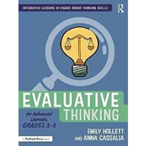 Evaluative Thinking for Advanced Learners, Grades 3-5, Paperback - Anna Cassalia imagine