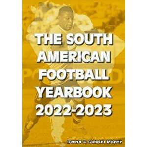 The South American Football Yearbook 2022-2023. 13 Revised edition, Paperback - Gabriel Mantz imagine