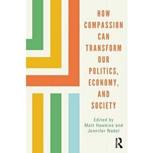 How Compassion Can Transform Our Politics, Economy, and Society, Paperback - *** imagine