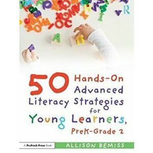 50 Hands-On Advanced Literacy Strategies for Young Learners, PreK-Grade 2, Paperback - Allison Bemiss imagine