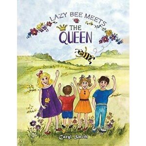 Lazy Bee Meets The Queen, Paperback - Caryl Smith imagine