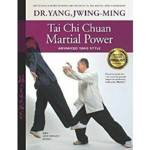 Tai Chi Chuan Martial Power. Advanced Yang Style, 3 ed, Hardback - Dr. Yang Jwing-Ming imagine
