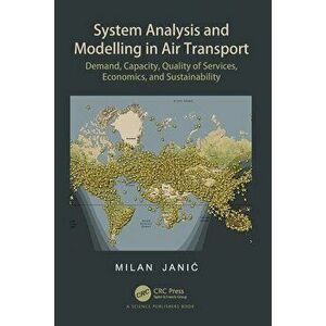System Analysis and Modelling in Air Transport. Demand, Capacity, Quality of Services, Economic, and Sustainability, Paperback - Milan Janic imagine
