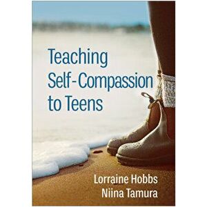 Teaching Self-Compassion to Teens, Paperback - Niina Tamura imagine