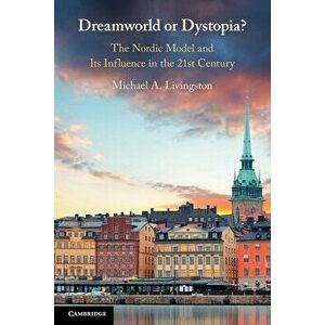 Dreamworld or Dystopia?. The Nordic Model and Its Influence in the 21st Century, Paperback - *** imagine