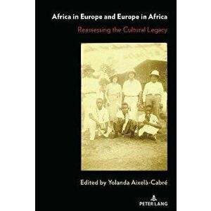 Africa in Europe and Europe in Africa. Reassessing the Cultural Legacy, New ed, Hardback - *** imagine