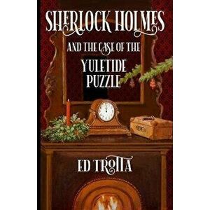 Sherlock Holmes and The Case of The Yuletide Puzzle, Paperback - Ed Trotta imagine