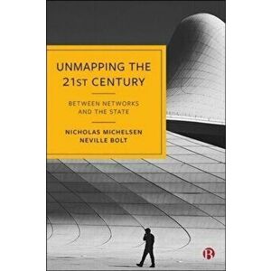 Unmapping the 21st Century. Between Networks and the State, Paperback - Neville (Kings College London) Bolt imagine