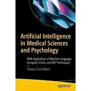 Artificial Intelligence in Medical Sciences and Psychology. With Application of Machine Language, Computer Vision, and NLP Techniques, 1st ed., Paperb imagine