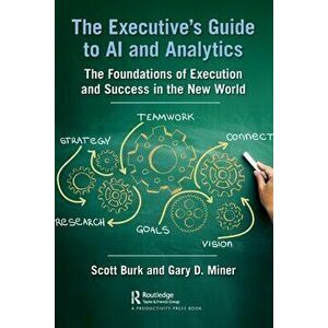 The Executive's Guide to AI and Analytics. The Foundations of Execution and Success in the New World, Paperback - Gary D. Miner imagine