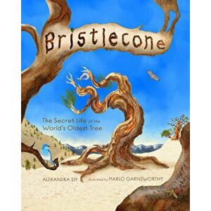 Bristlecone: The Secret Life of the World's Oldest Tree. The Secret Life of the World's Oldest Tree, Hardback - Alexandra Siy imagine