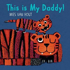 This Is My Daddy!, Board book - Mies van Hout imagine