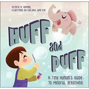 Huff and Puff: A Tiny Human's Guide to Mindful Breathing, Board book - Victoria Remmel imagine