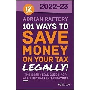 101 Ways to Save Money on Your Tax - Legally! 2022 -2023, Paperback - A Raftery imagine