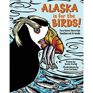 Alaska is for the Birds!. Fourteen Favorite Feathered Friends, Hardback - Susan Ewing imagine