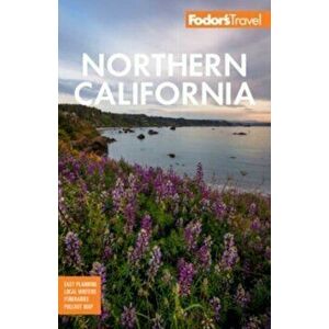 Fodor's Northern California. With Napa & Sonoma, Yosemite, San Francisco, Lake Tahoe & The Best Road Trips, 16 ed, Paperback - Fodor's Travel Guides imagine
