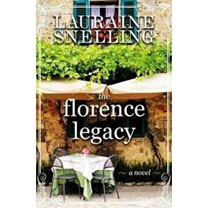 The Florence Legacy. A Novel, Paperback - Lauraine Snelling imagine