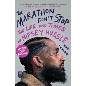 The Marathon Don't Stop. The Life and Times of Nipsey Hussle, Paperback - Rob Kenner imagine
