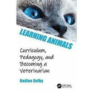 Learning Animals. Curriculum, Pedagogy and Becoming a Veterinarian, Paperback - Nadine (Purdue University, USA) Dolby imagine