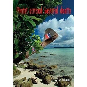Flight Cursed Beyond Death, Paperback - Ian Trigue imagine