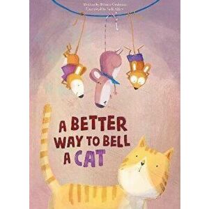 A Better Way to Bell a Cat, Hardback - Bonnie Grubman imagine