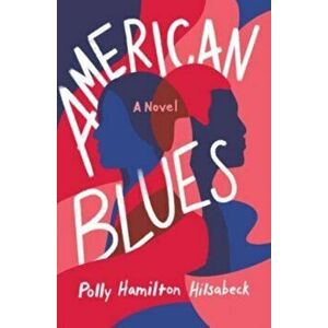 American Blues. A Novel, Paperback - Polly Hamilton Hilsabeck imagine