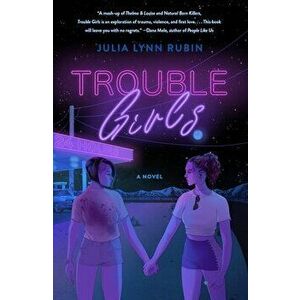 Trouble Girls. A Novel, Paperback - Julia Lynn Rubin imagine