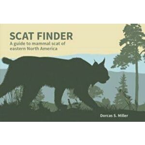 Scat Finder. A Guide to Mammal Scat of Eastern North America, Paperback - Dorcas S. Miller imagine