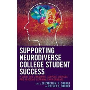 Supporting Neurodiverse College Student Success. A Guide for Librarians, Student Support Services, and Academic Learning Environments, Paperback - Jef imagine