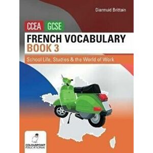 French Vocabulary Book Three for CCEA GCSE. School Life, Studies and the World of Work, Paperback - Diarmuid Brittain imagine